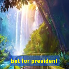 bet for president